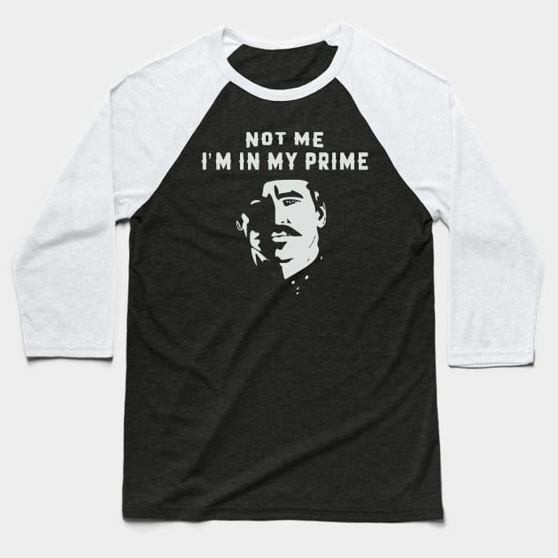 I'm In My Prime - I AM In My Prime - Not Me, I'm In My Prime - Not Me, I Am in My Prime Baseball T-Shirt by TributeDesigns